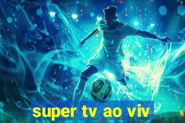 super tv ao viv